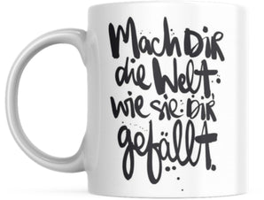 Tasse mit Spruch Positive Perspektiven: "Mach dir die Welt wie sie dir gefällt" Kaffee Büro