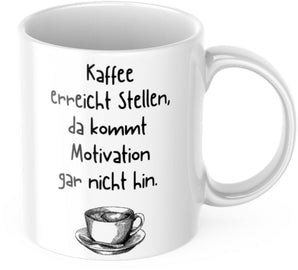 Tasse "Kaffee kommt an Stellen, da kommt Motivation gar nicht hin" Lustig Arbeit Kaffee Büro Geschenk