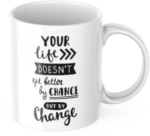 Tasse Motivation "Your Life Doesn't Get Better By Chance But By Change" Arbeit Kaffee Büro Geschenk